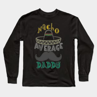 Nacho Average Daddy. Long Sleeve T-Shirt